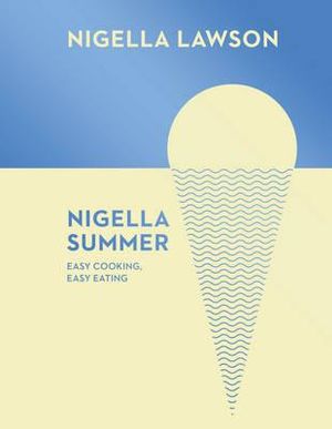 Nigella Summer : Easy Cooking, Easy Eating (Nigella Collection) - Nigella Lawson