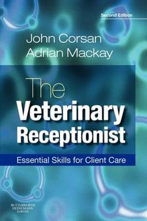 The Veterinary Receptionist 2ed : Essential Skills for Client Care - John Corsan