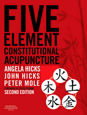 Five Element Constitutional Acupuncture : Second Edition - Angela Hicks