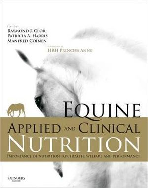 Equine Applied and Clinical Nutrition 1e : Health, Welfare and Performance - Raymond Geor