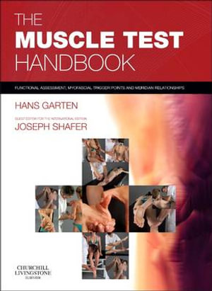 The Muscle Test Handbook : Functional Assessment, Myofascial Trigger Points and Meridian Relationships - Hans Garten