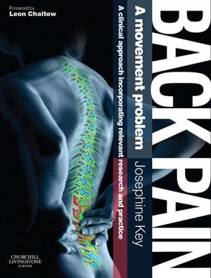 Back Pain - A Movement Problem : A clinical approach incorporating relevant research and practice - Josephine Key
