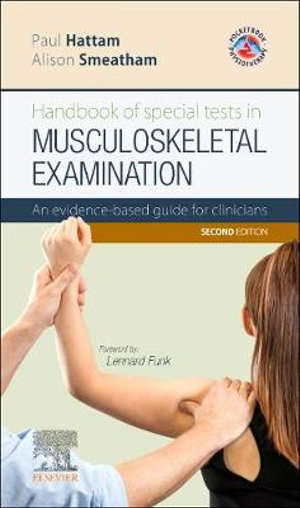 Handbook of Special Tests in Musculoskeletal Examination : 2nd Edition - An evidence-based guide for clinicians  - Paul Hattam