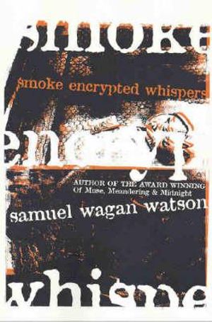Smoke Encrypted Whispers - Samuel Wagan Watson