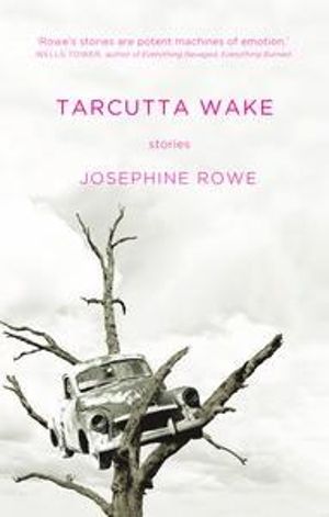 Tarcutta Wake - Josephine Rowe