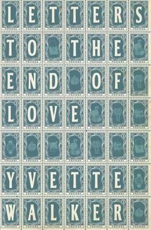 Letters to the End of Love - Yvette Walker