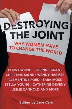 Destroying the Joint : Why Women Have to Change the World - Jane Caro