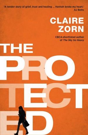 The Protected : Winner of the 2015 CBCA for Older Readers - Claire Zorn