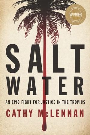 Saltwater : An epic fight for justice in the tropics - Cathy McLennan