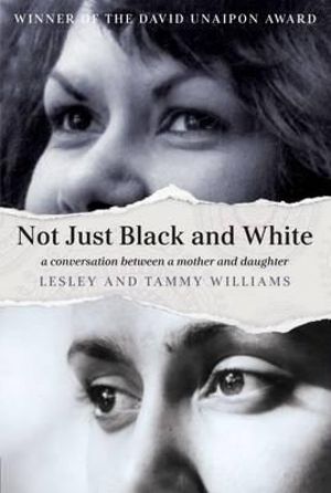 Not Just Black and White : A Conversation Between a Mother and Daughter - Lesley Williams