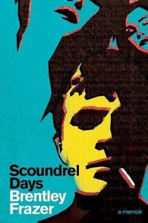 Scoundrel Days : A Memoir - Brentley Frazer