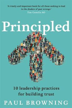 Principled : 10 leadership practices for building trust - Paul Browning