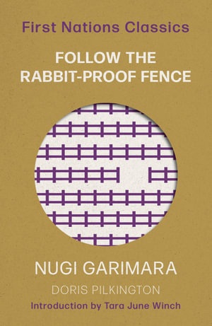 Follow the Rabbit-Proof Fence : First Nations Classics - Doris (Nugi Garimara) Pilkington