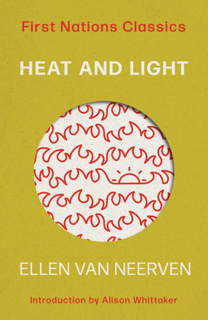 Heat and Light : First Nations Classics - Ellen van Neerven