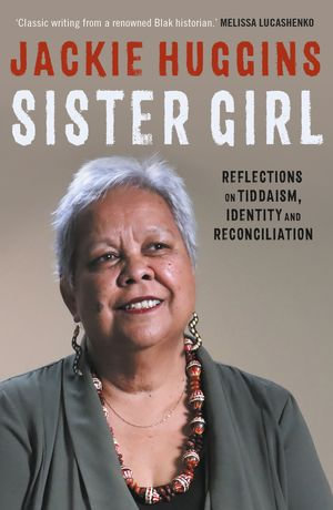 Sister Girl : Reflections on Tiddaism, Identity and Reconciliation - Jackie Huggins