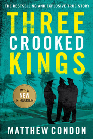 Three Crooked Kings : The first explosive true story behind the ABC podcast 'Dig: The Sirens are Coming' - Matthew Condon