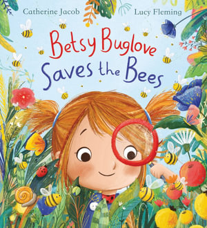 Betsy Buglove Saves the Bees - Catherine Jacob