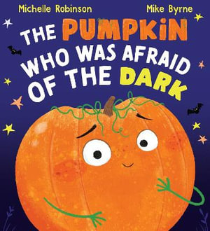 The Pumpkin Who was Afraid of the Dark - Michelle Robinson