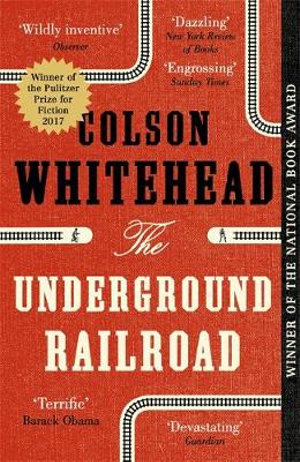 The Underground Railroad : Winner of the Pulitzer Prize for Fiction 2017 - Colson Whitehead