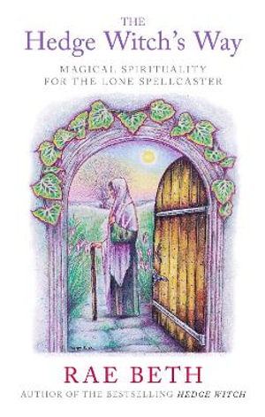 The Hedge Witch's Way : Magical Spirituality for the Lone Spellcaster - Rae Beth