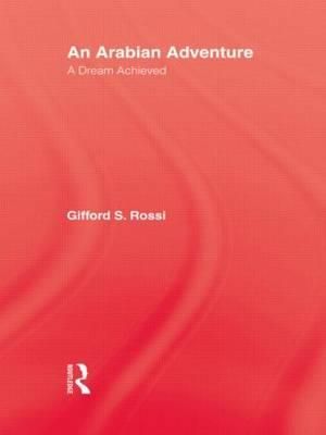 An Arabian Adventure : A Dream Achieved - Gifford S. Rossi