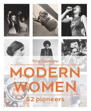 Modern Women : 52 Pioneers - Kira Cochrane