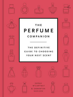 The Perfume Companion : The Definitive Guide to Choosing Your Next Scent - Sarah McCartney