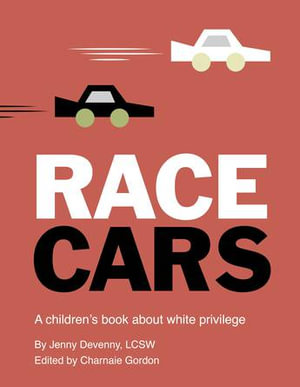 Race Cars : A children's book about white privilege - Jenny Devenny