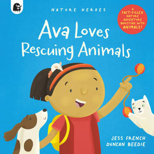 Ava Loves Rescuing Animals : Nature Heroes - Jess French