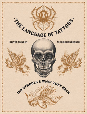 The Language of Tattoos : 150 Symbols and What They Mean - Oliver Munden