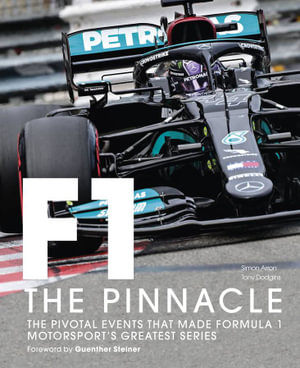 Formula One: The Pinnacle : The pivotal events that made F1 the greatest motorsport series - Dieter Rencken