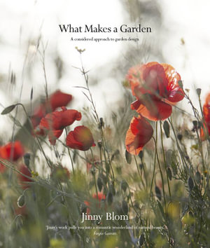 What Makes a Garden : A considered approach to garden design - Jinny Blom