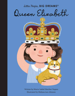 Queen Elizabeth (Little People, Big Dreams) : Volume 87 - Maria Isabel Sanchez Vegara