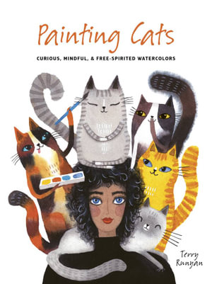 Painting Cats : Curious, mindful & free-spirited watercolours - Terry Runyan