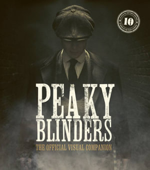 Peaky Blinders : The Official Visual Celebration - Jamie Glazebrook