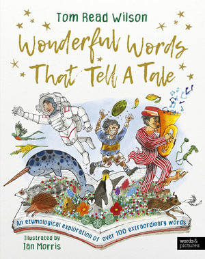 Wonderful Words That Tell a Tale : An etymological exploration of over 100 everyday words - Tom Read Wilson