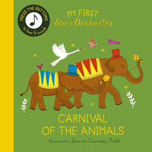 My First Story Orchestra: Carnival of the Animals : Press the buttons to hear 6 sounds - Jessica Courtney-Tickle