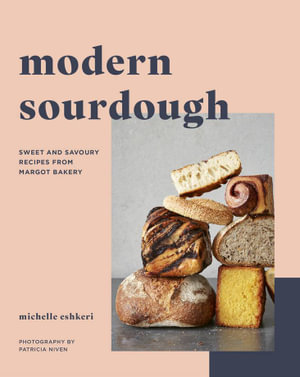 Modern Sourdough : Sweet and Savoury Recipes from Margot Bakery - Michelle Eshkeri