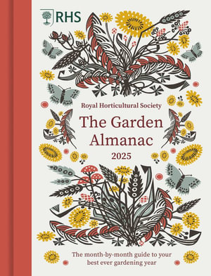 RHS The Garden Almanac 2025 : The month-by-month guide to your best ever gardening year - Royal Horticultural Society 