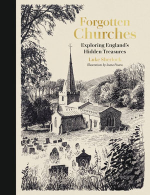 Forgotten Churches : Exploring England's Hidden Treasures - Luke Sherlock