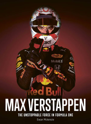 Max Verstappen : The unstoppable force in Formula One - Ewan McKenzie