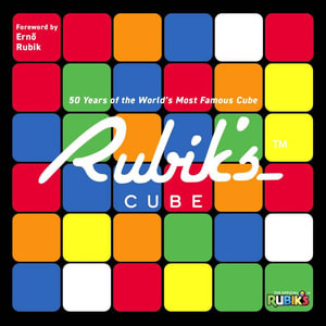 Rubik's Cube : 50 Years of the World's Most Famous Cube - Official Rubik's