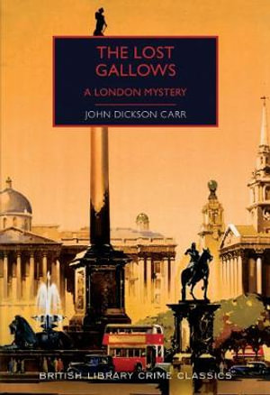 The Lost Gallows : A London Mystery - John Dickson Carr