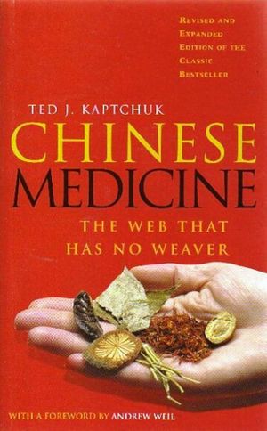 Chinese Medicine : The Web That Has No Weaver - Ted Kaptchuk