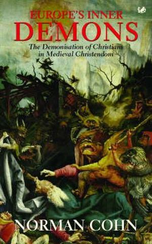 Europe's Inner Demons : The Demonization of Christians In Medieval Christendom - Norman Cohn