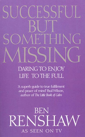 Successful But Something Missing : Daring to Enjoy Life to the Full - Ben Renshaw