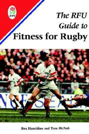 The RFU Handbook of Rugby Fitness : Rugby - Rex Hazeldine