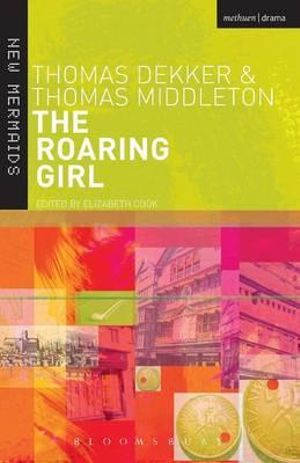 The Roaring Girl : New Mermaids - Thomas Dekker