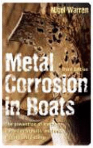 Metal Corrosion in Boats : the Prevention of Metal Corrosion in Hulls, Engines, Rigging and Fittings - Nigel Warren