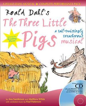 Roald Dahl's The Three Little Pigs (Book + CD) : A Tail-twistingly Treacherous Musical based on the Revolting Rhyme - Roald Dahl